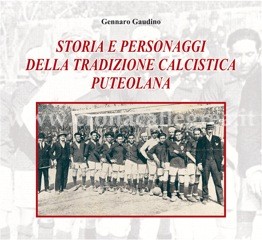 “Storia e personaggi della tradizione calcistica puteolana”, torna l’ “enciclopedia” di Gaudino