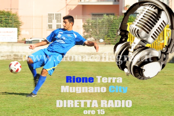 CALCIO/ Rione Terra – Mugnano City – LA DIRETTA RADIO