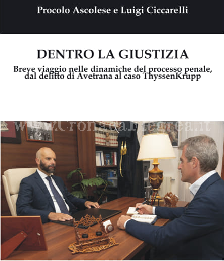 «Dentro la Giustizia» il libro scritto dal giornalista Luigi Ciccarelli e dall’avvocato Procolo Ascolese