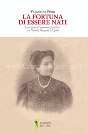 La fortuna di essere nati: al Rione Terra cent’anni di memorie familiari tra Napoli, Pozzuoli e Lipari