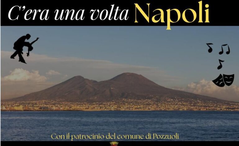 “C’era una volta Napoli” va in scena a Pozzuoli